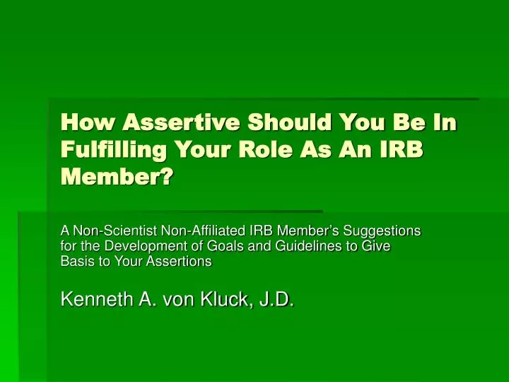 how assertive should you be in fulfilling your role as an irb member