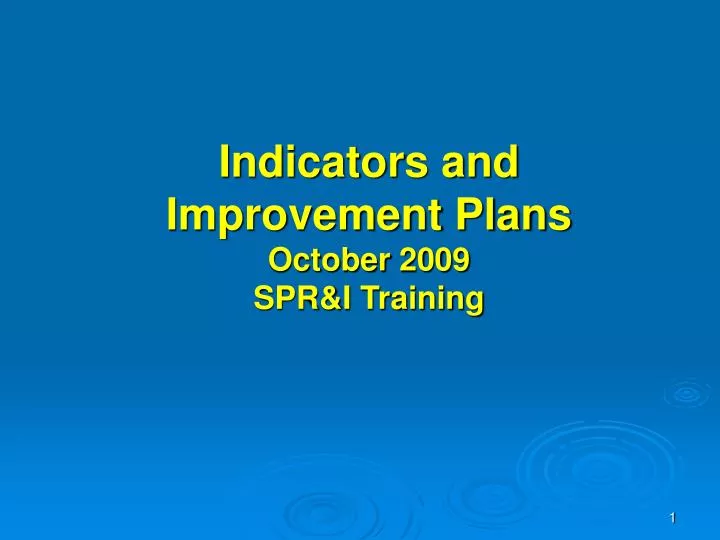 indicators and improvement plans october 2009 spr i training