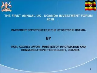 THE FIRST ANNUAL UK - UGANDA INVESTMENT FORUM 2010