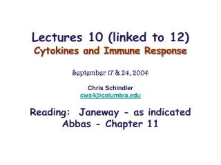 Lectures 10 (linked to 12) Cytokines and Immune Response September 17 &amp; 24, 2004 Chris Schindler
