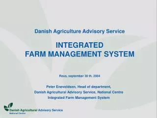 Danish Agriculture Advisory Service INTEGRATED FARM MANAGEMENT SYSTEM Reus, september 30 th. 2004