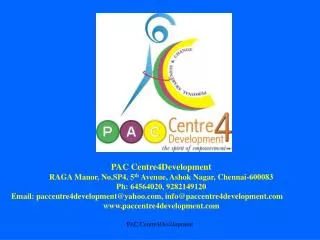 PAC Centre4Development RAGA Manor, No.SP4, 5 th Avenue, Ashok Nagar, Chennai-600083