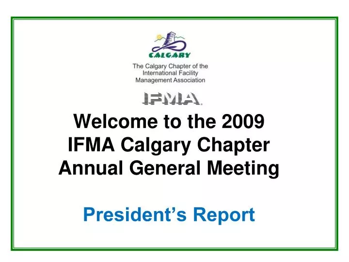welcome to the 2009 ifma calgary chapter annual general meeting president s report