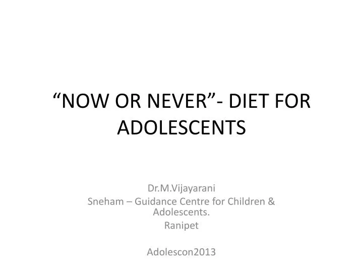 now or never diet for adolescents