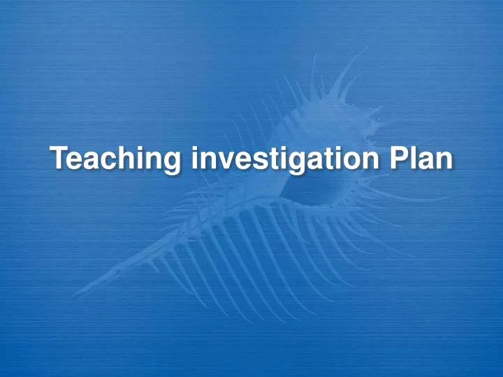 teaching investigation plan