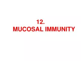 1 2 . MUCOSAL IMMUNITY