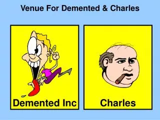 Venue For Demented &amp; Charles