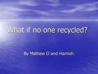 What if no one recycled?