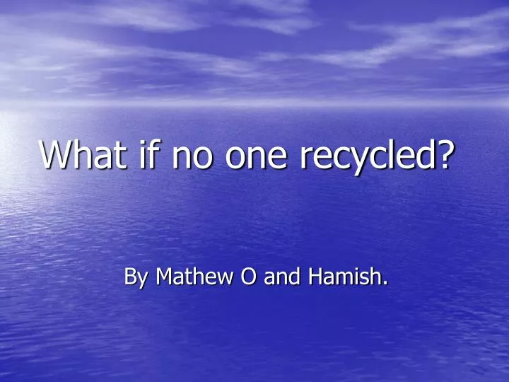 what if no one recycled