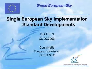 Single European Sky Implementation Standard Developments DG TREN 26.09.2006 Sven Halle