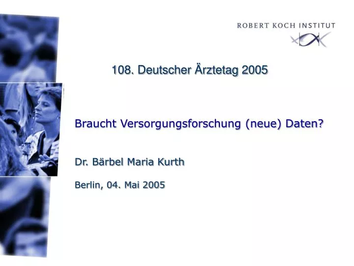 braucht versorgungsforschung neue daten dr b rbel maria kurth berlin 04 mai 2005