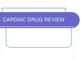 CARDIAC DRUG REVIEW