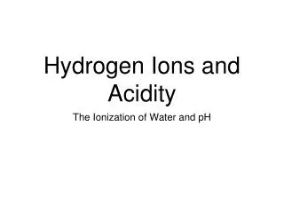 Hydrogen Ions and Acidity