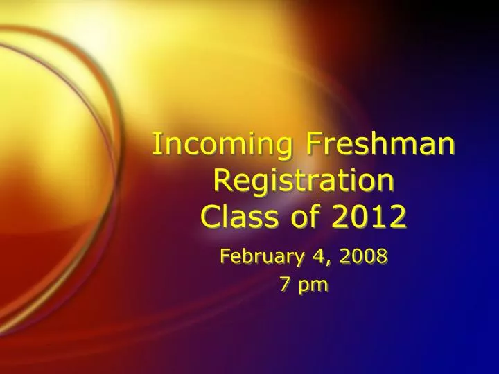 incoming freshman registration class of 2012