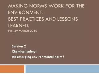 Making norms work for the environment. Best practices and lessons learned. IFRI, 29 March 2010