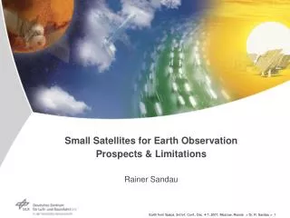 Small Satellites for Earth Observation Prospects &amp; Limitations Rainer Sandau