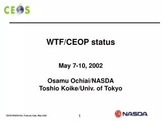 WTF/CEOP status May 7-10, 2002 Osamu Ochiai/NASDA Toshio Koike/Univ. of Tokyo