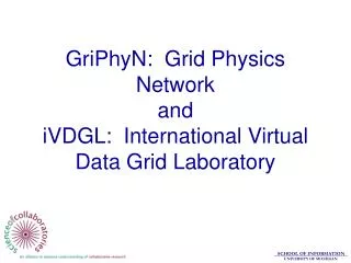 GriPhyN: Grid Physics Network and iVDGL: International Virtual Data Grid Laboratory