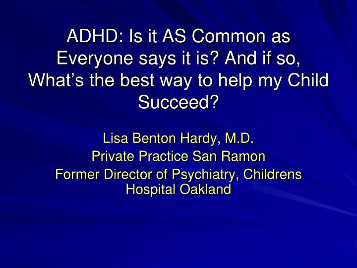 adhd is it as common as everyone says it is and if so what s the best way to help my child succeed