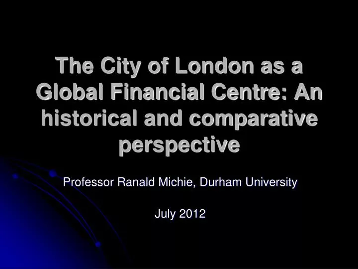 the city of london as a global financial centre an historical and comparative perspective