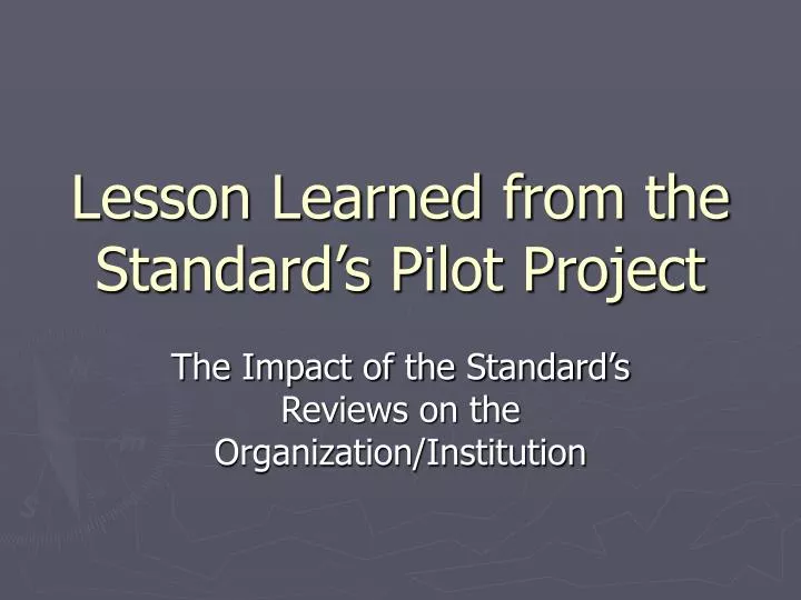 lesson learned from the standard s pilot project