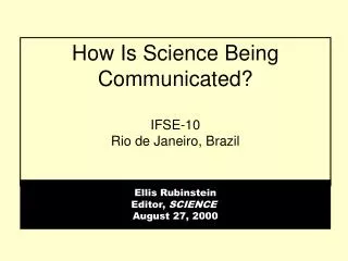 How Is Science Being Communicated? IFSE-10 Rio de Janeiro, Brazil
