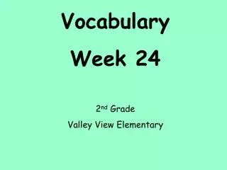 Vocabulary Week 24 2 nd Grade Valley View Elementary