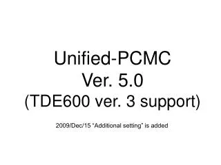 Unified-PCMC Ver. 5.0 (TDE600 ver. 3 support)