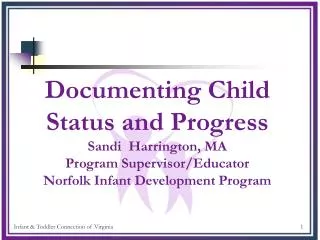 Documenting Child Status and Progress Sandi Harrington, MA Program Supervisor/Educator