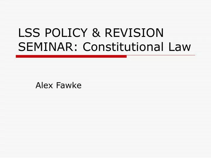 lss policy revision seminar constitutional law