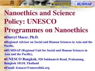 Nanoethics and Science Policy: UNESCO Programmes on Nanoethics Darryl Macer, Ph.D.