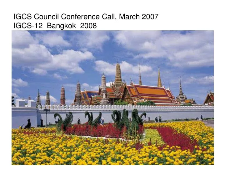 igcs council conference call march 2007 igcs 12 bangkok 2008