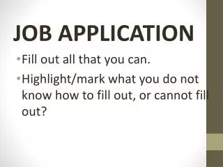 JOB APPLICATION Fill out all that you can.