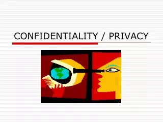 CONFIDENTIALITY / PRIVACY