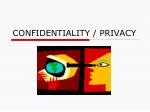 CONFIDENTIALITY / PRIVACY - slide 1