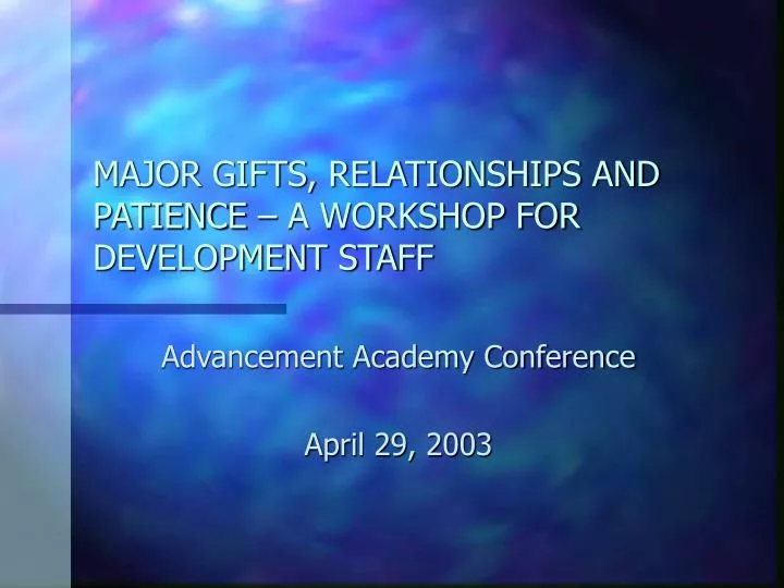 major gifts relationships and patience a workshop for development staff