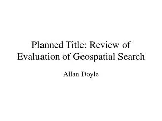 Planned Title: Review of Evaluation of Geospatial Search