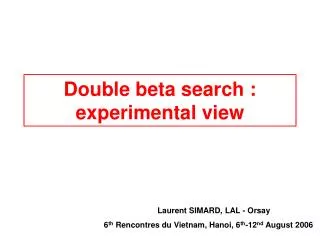 Double beta search : experimental view