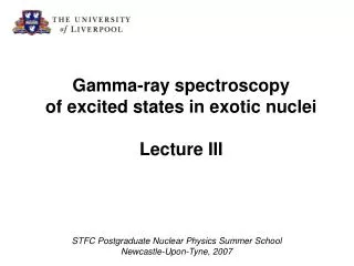 Gamma-ray spectroscopy of excited states in exotic nuclei Lecture III