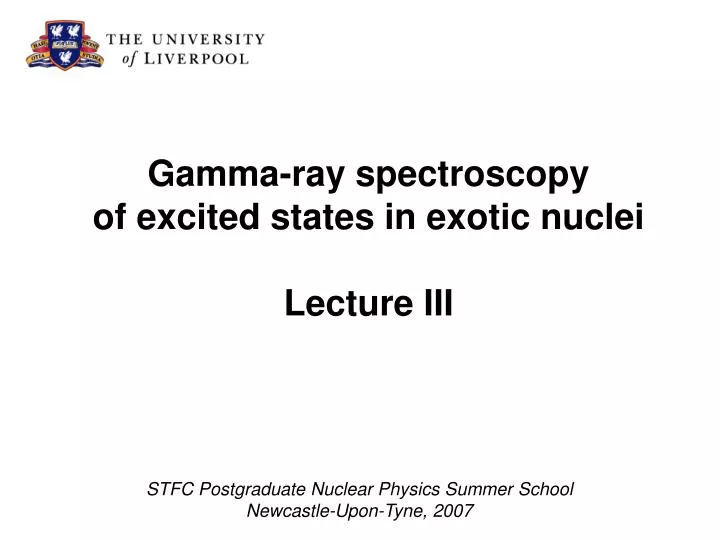 gamma ray spectroscopy of excited states in exotic nuclei lecture iii