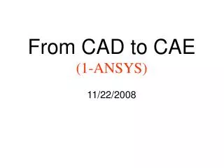 From CAD to CAE (1-ANSYS) 11/22/2008