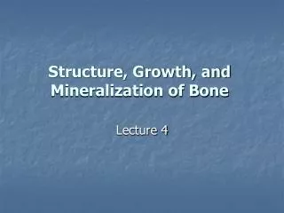 Structure, Growth, and Mineralization of Bone