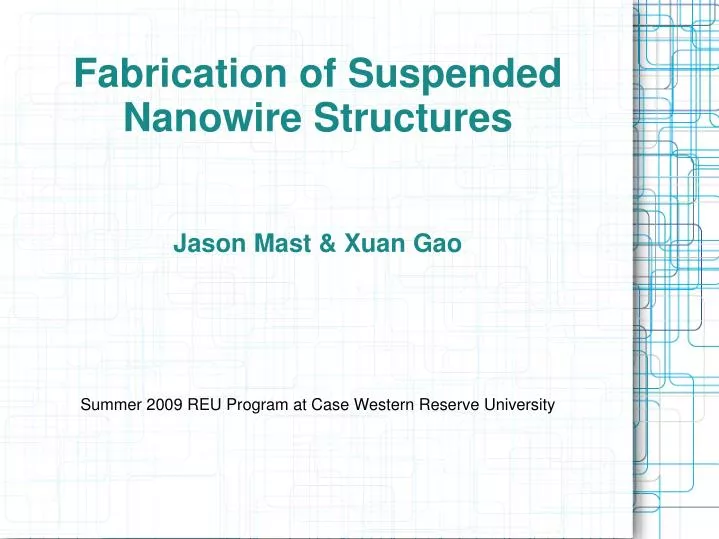 fabrication of suspended nanowire structures jason mast xuan gao