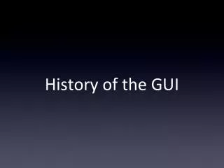History of the GUI