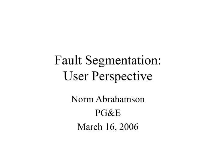 fault segmentation user perspective