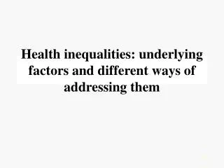 Health inequalities: underlying factors and different ways of addressing them