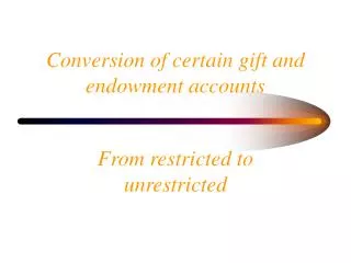 Conversion of certain gift and endowment accounts