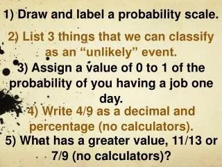 1) Draw and label a probability scale.