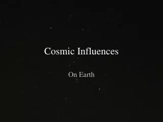 Cosmic Influences