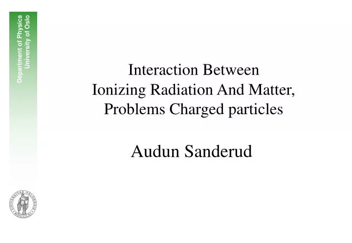 interaction between ionizing radiation and matter problems charged particles audun sanderud